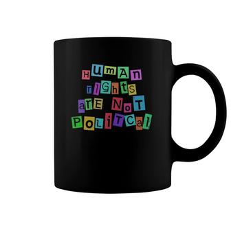 Human Rights Are Not Political Equality Human Clothing Coffee Mug | Mazezy