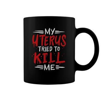 Hysterectomy Funny My Uterus Tried To Kill Me Coffee Mug | Mazezy