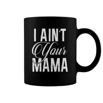 I Ain't Your Mama Funny Hip Hop Urban Coffee Mug | Mazezy
