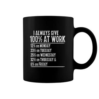 I Always Give 100 At Work Adult Humor Graphic Coffee Mug - Thegiftio UK
