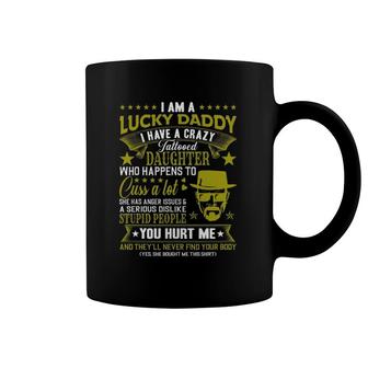 I Am A Lucky Daddy I Have A Crazy Tattooed Daughter Dad Bod Coffee Mug | Mazezy
