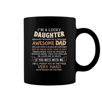 I Am A Lucky Daughter I Have A Crazy Dad Coffee Mug | Mazezy