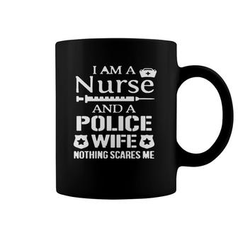 I Am A Nurse And Police Wife Nothing Scares Me Nursing Coffee Mug | Mazezy