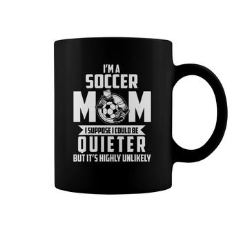 I Am A Soccer Mom I Suppose I Could Be Quieter Coffee Mug | Mazezy