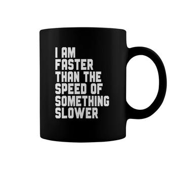 I Am Faster Than The Speed Of Something Slower, Funny Jogger Coffee Mug | Mazezy