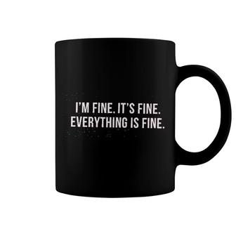 I Am Fine It Is Fine Everything Is Fine Coffee Mug | Mazezy