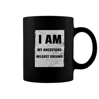 I Am My Ancestors Wildest Dreams Coffee Mug | Mazezy