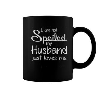 I Am Not Spoiled My Husband Loves Me Coffee Mug | Mazezy