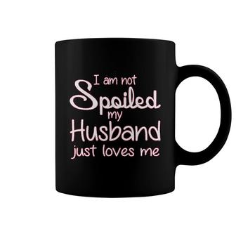 I Am Not Spoiled My Husband Loves Me Coffee Mug | Mazezy
