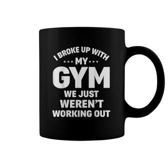 I Broke Up With My Gym Funny Weightlifting Workout Fitness Coffee Mug | Mazezy DE
