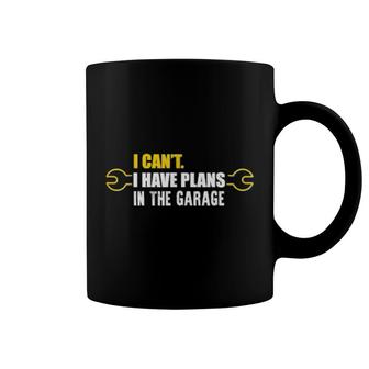 I Cant I Have Plans In The Garage Car Mechanic Design Coffee Mug | Mazezy