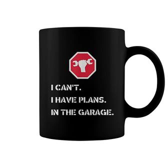 I Cant I Have Plans In The Garage Coffee Mug | Mazezy