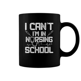 I Can't I'm In Nursing School Funny Gift Design Idea Coffee Mug | Mazezy