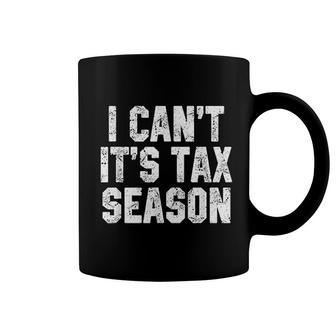 I Cant It Is Tax Season Accounting Fun Accountant Cpa Gift Coffee Mug | Mazezy