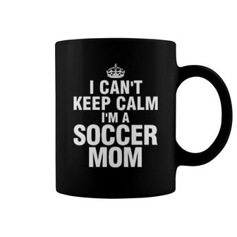 I Can't Keep Calm I'm A Soccer Mom Coffee Mug | Mazezy