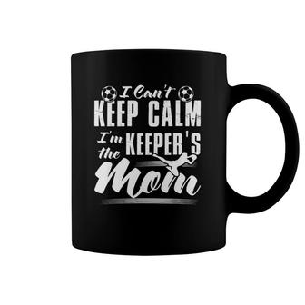 I Can't Keep Calm I'm The Keeper's Mom Soccer Mother Coffee Mug | Mazezy