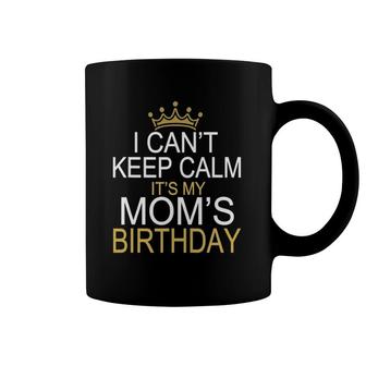 I Can't Keep Calm It's My Mom's Birthday Boy Kid Coffee Mug | Mazezy