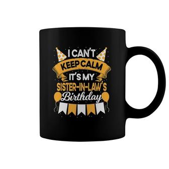 I Can't Keep Calm It's My Sister In Law Birthday Party Gift Coffee Mug | Mazezy