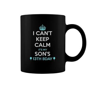 I Can't Keep Calm It's My Son's 13Th Birthday Coffee Mug | Mazezy