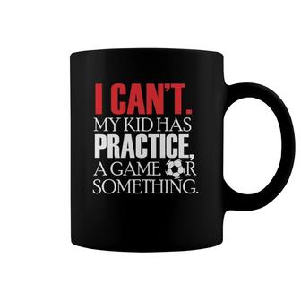 I Can't My Kid Has Practice A Game Or Something Soccer Mom Coffee Mug | Mazezy