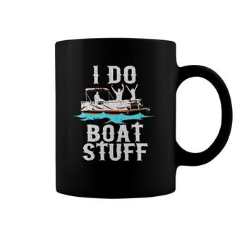 I Do Boat Stuff Fathers Day Dad Pontoongift Coffee Mug | Mazezy