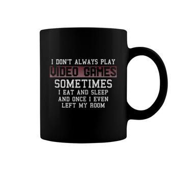 I Don't Always Play Video Games Gamer Boysns Coffee Mug | Mazezy