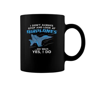 I Don't Always Stop And Look At Airplanes Military Jet Coffee Mug | Mazezy