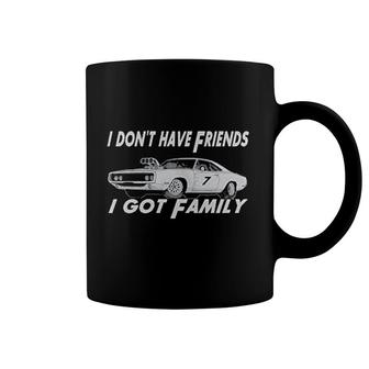 I Dont Have Friends I Got Family Coffee Mug | Mazezy