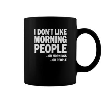 I Don't Like Morning People Or Morning Or People Coffee Mug | Mazezy