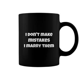 I Dont Make Mistakes I Marry Them Funny Coffee Mug | Mazezy