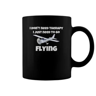 I Don't Need Therapy, I Just Need To Go Flying Coffee Mug | Mazezy