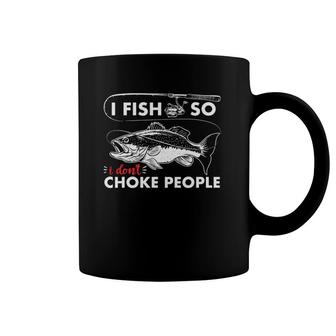 I Fish So I Don't Choke People Funny Sayings Fishing Coffee Mug | Mazezy