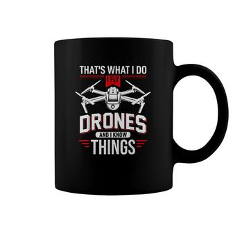 I Fly Drones And I Know Things Funny Drone Pilot Coffee Mug | Mazezy