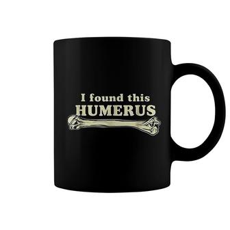 I Found This Humerus Coffee Mug | Mazezy
