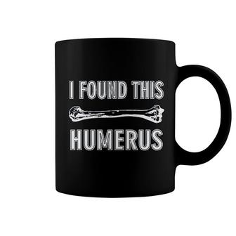 I Found This Humerus Coffee Mug | Mazezy