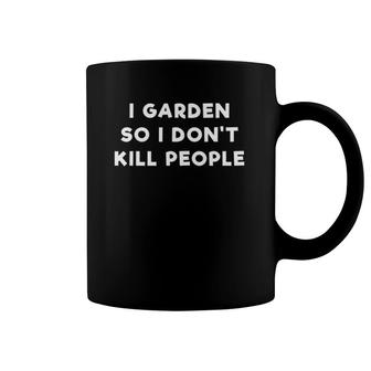 I Garden So I Don't Kill People Funny Slogan Coffee Mug | Mazezy