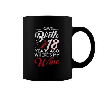 I Gave Birth 18 Years Ago 18Th Birthday Party 18 Old Coffee Mug | Mazezy