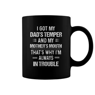 I Got My Dad’S Temper And My Mother’S Mouth That’S Why Coffee Mug | Mazezy