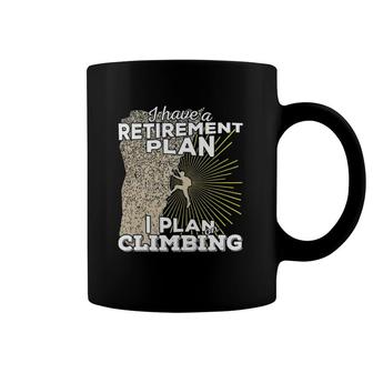 I Have A Retirement Plan I Plan On Climbing Coffee Mug | Mazezy
