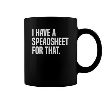 I Have A Spreadsheet For That Actuarial Analyst Actuary Coffee Mug | Mazezy