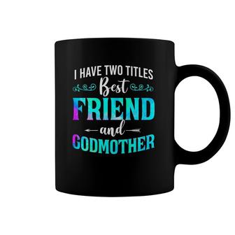 I Have Two Titles Best Friend And Godmother Watercolor Coffee Mug | Mazezy