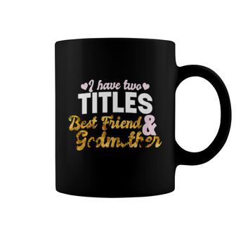 I Have Two Titles Best Friend Godmother Floral Sunflower Coffee Mug | Mazezy