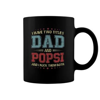I Have Two Titles Dad And Popsi Gift Coffee Mug | Mazezy