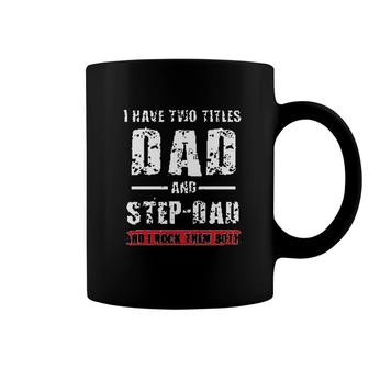 I Have Two Titles Dad And Step Dad Coffee Mug | Mazezy
