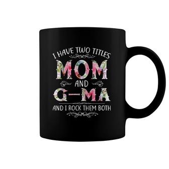 I Have Two Titles Mom And G-Ma Funny Mother's Day Gift Coffee Mug | Mazezy