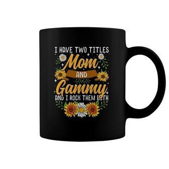I Have Two Titles Mom And Gammy Mother's Day Gifts Coffee Mug | Mazezy CA