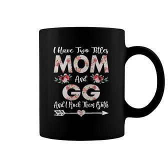I Have Two Titles Mom And Gg Flowers Mother's Day Gift Coffee Mug | Mazezy