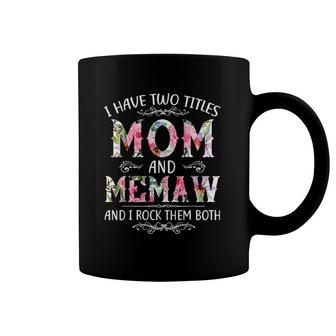 I Have Two Titles Mom And Memaw Funny Mother's Day Gift Coffee Mug | Mazezy