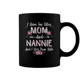 I Have Two Titles Mom And Nannie Floral Mother's Day Coffee Mug | Mazezy DE