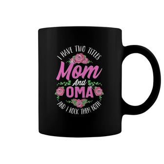 I Have Two Titles Mom And Oma Cute Mother's Day Gifts Coffee Mug | Mazezy UK